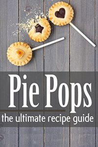 Baixar Pie Pops – The Ultimate Recipe Guide (English Edition) pdf, epub, eBook