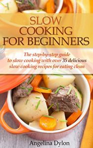 Baixar Slow Cooking For Beginners: The step-by-step guide to slow cooking with over 35 delicious slow cooking recipes for eating clean (English Edition) pdf, epub, eBook