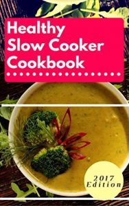 Baixar Healthy Slow Cooker Cookbook: Delicious And Healthy Slow Cooker Recipes That Are Easy To Make (Healthy Crock Pot Recipes Book 1) (English Edition) pdf, epub, eBook