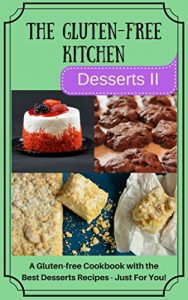 Baixar The Gluten-Free Kitchen  -Desserts II: A Gluten-free Cookbook with the Best Desserts Recipes – Just For You! (The Gluten-Free Kitchen Desserts 2) (English Edition) pdf, epub, eBook