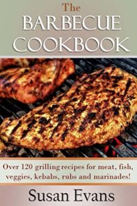 Baixar The Barbecue Cookbook: Over 120 grilling recipes for meat, fish, veggies, kebabs, rubs and marinades (English Edition) pdf, epub, eBook
