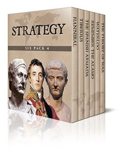 Baixar Strategy Six Pack 4 – Hannibal, The Reign of Tiberius, The Defeat of the Spanish Armada, Remember the Alamo, Waterloo and The Theory of War (Illustrated) (English Edition) pdf, epub, eBook