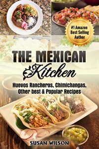 Baixar Mexican Kitchen: Top 30 Mythical, Mouthwatering, Street Food and Delicious Mexican Food which Everyone Would Love. (English Edition) pdf, epub, eBook