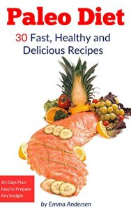 Baixar Paleo Diet: Cookbooks: 30-Day Fast,Healthy and Delicious Recipes on the Paleo Diet: Includes a Useful 30-Day Plan to Support Your Paleo Diet, with Easy to Prepare Recipes (English Edition) pdf, epub, eBook