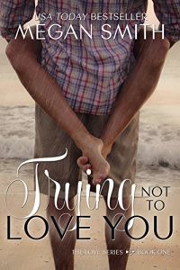 Baixar Trying Not To Love You (The Love Series Book 1) (English Edition) pdf, epub, eBook