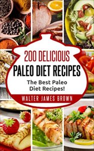 Baixar Paleo Diet: 200 Delicious Paleo Diet Recipes (Paleo Slow Cooker, Paleo For Beginners, Paleo Diet Recipes, Paleo Recipes, Paleo Diet Cookbook,) (English Edition) pdf, epub, eBook