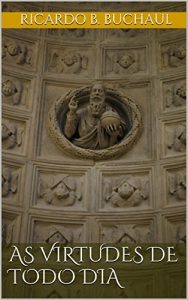 Baixar As Virtudes de Todo Dia pdf, epub, eBook