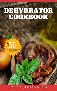 Baixar Dehydrator Cookbook: 50 Tasty Dehydrator Recipes (English Edition) pdf, epub, eBook