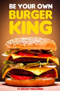 Baixar Be Your Own Burger King (English Edition) pdf, epub, eBook