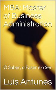 Baixar MBA: Master of Business Administration: O Saber, o Fazer e o Ser pdf, epub, eBook