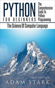 Baixar Python: Python Programming For Beginners – The Comprehensive Guide To Python Programming: Computer Programming, Computer Language, Computer Science (Machine Language) (English Edition) pdf, epub, eBook