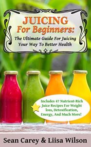 Baixar Juicing For Beginners: The Ultimate Guide For Juicing Your Way To Better Health: Includes 47 nutrient-rich juice recipes for weight loss, detoxification, energy, and much more!  (English Edition) pdf, epub, eBook