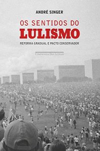Baixar Os sentidos do lulismo: Reforma gradual e pacto conservador pdf, epub, eBook