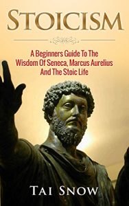 Baixar Stoicism: A Beginners Guide To The Wisdom Of Seneca, Marcus Aurelius And The Stoic Life (Ancient Philisophy, Meditations, Seneca, Marcus Aurelius, Stoic … Stoics, Epicureanism) (English Edition) pdf, epub, eBook