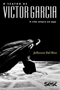 Baixar O teatro de Victor Garcia: A vida sempre em jogo pdf, epub, eBook
