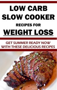 Baixar Low-Carb Slow Cooker Recipes for Weight Loss: Healthy Low-Carb Slow Cooker Recipes for you to Enjoy (English Edition) pdf, epub, eBook