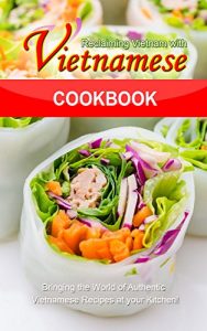 Baixar Reclaiming Vietnam with Vietnamese Cookbook: Bringing the World of Authentic Vietnamese Recipes at your Kitchen!! (English Edition) pdf, epub, eBook
