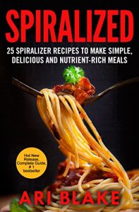 Baixar Spiralized: 25 Spiralizer Recipes To Make Simple, Delicious And Nutrient-Rich Meals (English Edition) pdf, epub, eBook