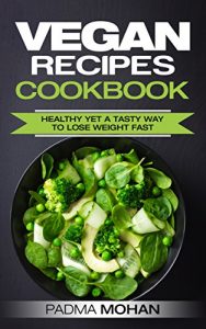 Baixar Vegan Recipes Cookbook: Healthy yet a tasty way to lose weight fast (Vegan diet, Veganism, Weight loss, Easy to cook foods Book 1) (English Edition) pdf, epub, eBook