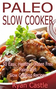 Baixar Paleo Slow Cooker: 50 Easy, Healthy, Gluten Free Paleo Diet Slow Cooking Recipes (English Edition) pdf, epub, eBook