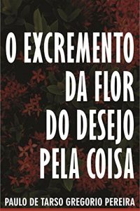 Baixar O excremento da flor do desejo pela coisa pdf, epub, eBook