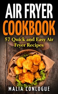 Baixar Air Fryer Cookbook: 57 Quick and Easy Air Fryer Recipes (Delicious and Healthy Recipes Book 1) (English Edition) pdf, epub, eBook