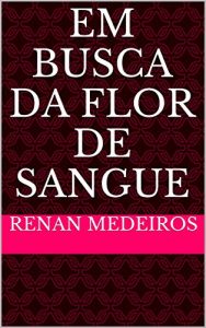 Baixar Em Busca da Flor de Sangue pdf, epub, eBook