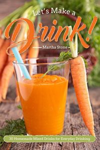 Baixar Let’s Make a Drink!: 30 Homemade Mixed Drinks for Everyday Drinking (English Edition) pdf, epub, eBook