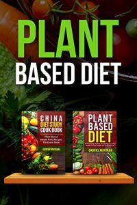 Baixar Plant Based Diet: Transitioning to a Plant Based Diet and China Diet Study for Better Health, Losing Weight, and Feeling Great! (Plant Based Cookbook, … Based Recipes Book 2) (English Edition) pdf, epub, eBook