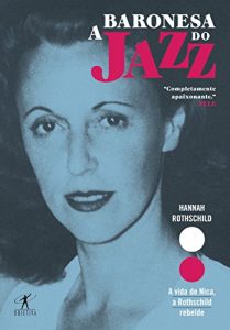 Baixar A Baronesa do Jazz: A vida de Nica, a Rothschild rebelde pdf, epub, eBook