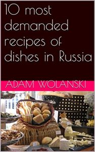 Baixar 10 most demanded recipes of dishes in Russia (English Edition) pdf, epub, eBook