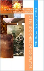 Baixar O Mundo Cheio de Conflitos: Resolvendo Conflitos com Fantasmas – Parte I pdf, epub, eBook