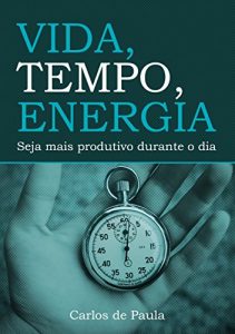 Baixar Vida, Tempo, Energia: Seja mais produtivo durante o dia pdf, epub, eBook