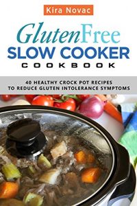 Baixar Gluten-Free Slow Cooker Cookbook: 40 Healthy Crock Pot Recipes to Reduce Gluten Intolerance Symptoms (Gluten Free Diet Cookbook, Gluten Intolerance Book 6) (English Edition) pdf, epub, eBook