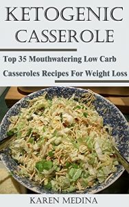 Baixar Ketogenic Casseroles: Top 35 Mouthwatering Low Carb Casseroles Recipes For Weight Loss (English Edition) pdf, epub, eBook