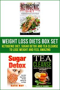 Baixar Weight Loss Diets Box Set: Ketogenic Diet, Sugar Detox and Tea Cleanse to Lose Weight and Feel Amazing (English Edition) pdf, epub, eBook