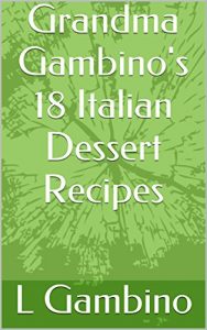 Baixar Grandma Gambino’s 18 Italian Dessert Recipes (Grandma Gambino’s Italian Recipes) (English Edition) pdf, epub, eBook