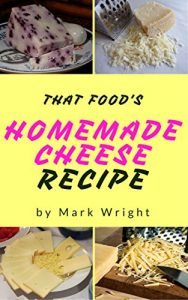 Baixar Homemade Cheese :Top 50 Delicious of Homemade Cheese (Homemade Cheese, Homemade Cheese Book, Homemade Cheese Book,  Homemade Cheese Making) (Mark Wright Cookbook Series No.1) (English Edition) pdf, epub, eBook