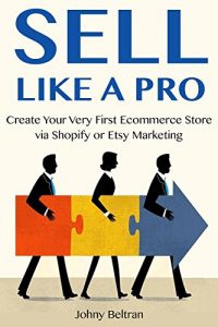 Baixar Sell Like a Pro: Create Your Very First Ecommerce Store via Shopify or Etsy Marketing (English Edition) pdf, epub, eBook