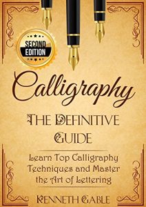 Baixar Calligraphy: The Definitive Guide   Learn Top Calligraphy Techniques and Master the Art of Lettering – 2nd Edition (English Edition) pdf, epub, eBook