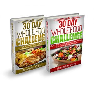 Baixar 30 Day Whole Food Challenge: 2 Books In 1 – 240+ Whole Food Recipes For Easy Weight Loss (Whole Food Diet Plan) (English Edition) pdf, epub, eBook