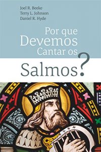 Baixar Por Que Devemos Cantar Os Salmos? pdf, epub, eBook