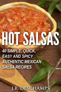 Baixar Hot Salsas: 40 Simple, Quick, Easy and Spicy Authentic Mexican Salsa Recipes (The Mexican Food Cookbooks Book 8) (English Edition) pdf, epub, eBook
