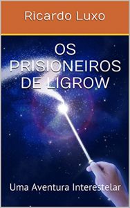Baixar Os Prisioneiros de Ligrow: Uma Aventura Interestelar pdf, epub, eBook