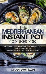 Baixar The Mediterranean Instant Pot Cookbook: The Ultimate Guide To Rapid Weight Loss With Exciting Recipes (3 Manuscripts: Mediterranean Diet + Instant Pot … + Ketogenic Diet)) (English Edition) pdf, epub, eBook
