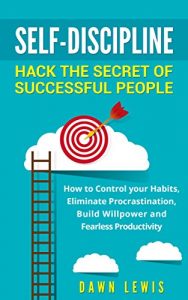 Baixar Self-Discipline: Hack the Secret of Successful People: How to Control your Habits, Eliminate Procrastination, Build Willpower and Fearless Productivity … Productivity, Mindset) (English Edition) pdf, epub, eBook