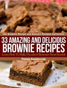 Baixar 33 Amazing and Delicious Brownie Recipes – Learn How To Make Decadent Brownies From Scratch (The Brownie Recipe and Dessert Recipes Collection Book 1) (English Edition) pdf, epub, eBook