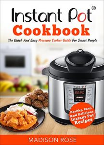 Baixar Instant Pot Cookbook: The Quick And Easy Pressure Cooker Guide For Smart People – Healthy, Easy, And Delicious Instant Pot Recipes (English Edition) pdf, epub, eBook