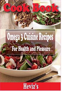 Baixar Omega 3 Cuisine Recipes For Health and Pleasure: 101 Delicious, Nutritious, Low Budget, Mouthwatering Omega 3 Cuisine Recipes Cookbook (English Edition) pdf, epub, eBook