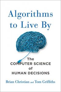 Baixar Algorithms to Live By: The Computer Science of Human Decisions pdf, epub, eBook